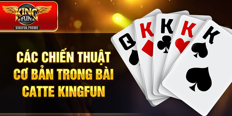 Các chiến thuật cơ bản trong bài Catte KINGFUN