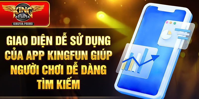 Giao diện dễ sử dụng của app Kingfun giúp người chơi dễ dàng tìm kiếm