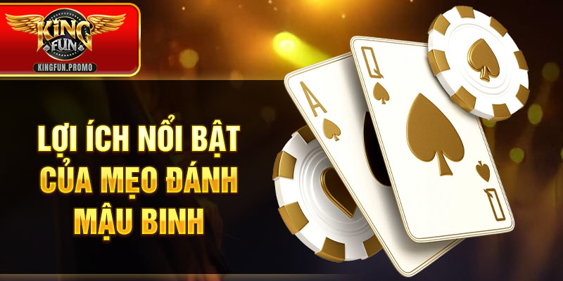 Lợi ích nổi bật của mẹo đánh mậu binh