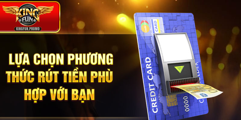 Lựa chọn phương thức rút tiền phù hợp với bạn
