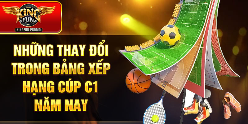 Những thay đổi trong bảng xếp hạng cúp C1 năm nay