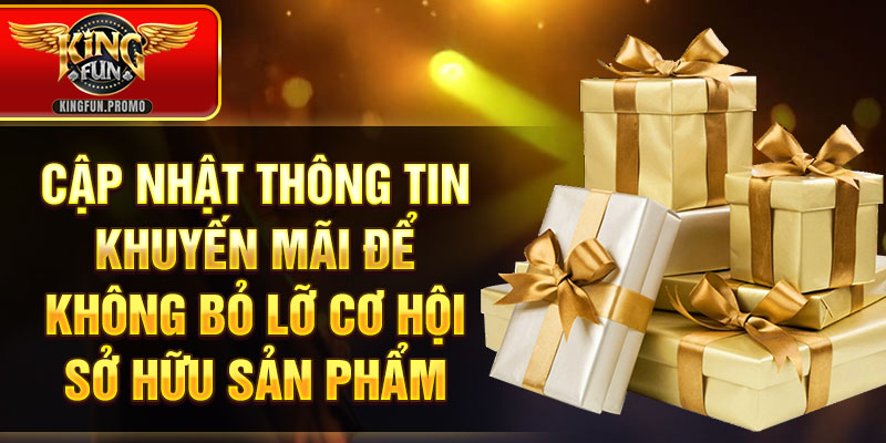 Cập nhật thông tin khuyến mãi để không bỏ lỡ cơ hội sở hữu sản phẩm