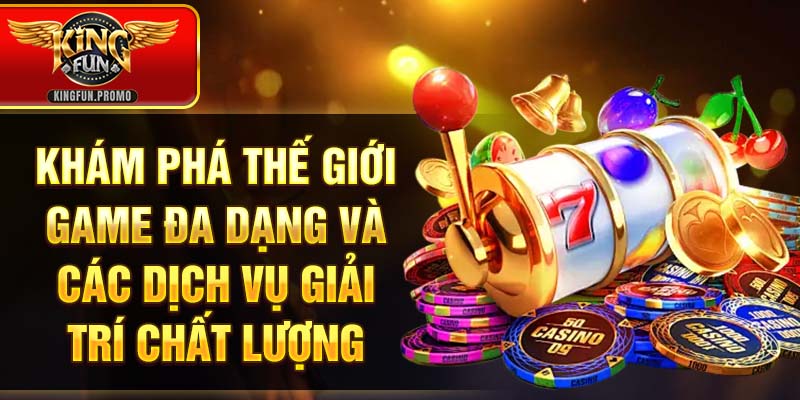Khám phá thế giới game đa dạng và các dịch vụ giải trí chất lượng