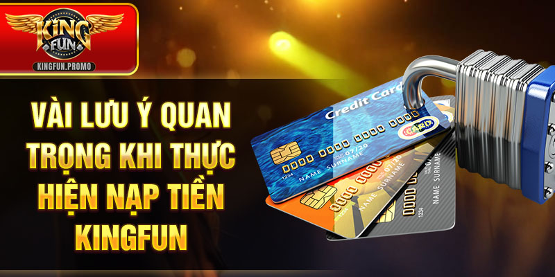 Vài lưu ý quan trọng khi thực hiện nạp tiền KINGFUN